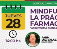 Capacitaciones: “Mindfulness en la práctica farmacéutica: aprender a cuidarnos mientras cuidamos”.